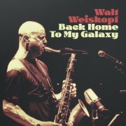 Walt Weiskopf - Back Home to My Galaxy (2024)