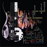 Bass Extremes, Victor Wooten, Steve Bailey - S'Low Down (2022) [Hi-Res]