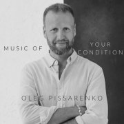 Oleg Pissarenko - Music of Your Condition (2024)