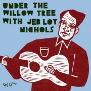 Jeb Loy Nichols - Under The Willow Tree (Live from Under The Willow Tree) (2023)