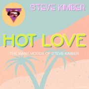 Steve Kimber - Hot Love (The Many Moods Of Steve Kimber) (2024)