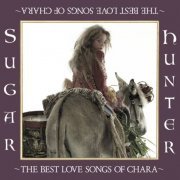 Chara - Sugar Hunter ~THE BEST LOVE SONGS OF CHARA~ (2007)