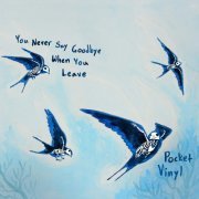 Pocket Vinyl - You Never Say Goodbye When You Leave (2023)