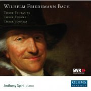 Anthony Spiri - W.F. Bach: 3 Fantasias, Fugues & Sonatas (2016)