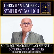 Christian Lindberg, Simón Bolívar Symphony Orchestra, Goteborg Wind Orchestra - Lindberg: Symphony No 1 "2017" & Symphony No 2 "2022" (2024) [Hi-Res]