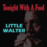 Little Walter - Tonight with a Fool (2024)
