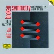 London Sinfonietta, Oliver Knussen - Colin Matthews: Broken Symmetry, Suns Dance, Fourth Sonata (1995)