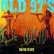 Old 97's - Too Far To Care (Expanded) (2012)