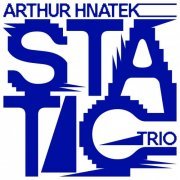 Arthur Hnatek Trio - Static (2021) [Hi-Res]