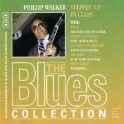 Phillip Walker - The Blues Collection 55: Steppin' Up in Class (1996)