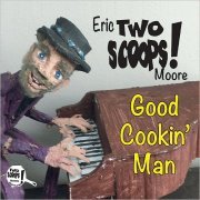 Eric 'Two Scoops' Moore - Good Cookin' Man (2019)