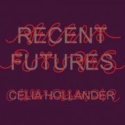 Celia Hollander - Recent Futures (2020) [Hi-Res]