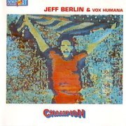 Jeff Berlin & Vox Humana - Champion (1985)