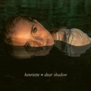 Henriette - Dear Shadow (2022)