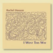 Rachel Musson - I Went This Way (2020) [Hi-Res]