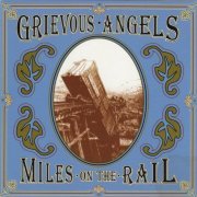 Grievous Angels - Miles on the Rail (1998)