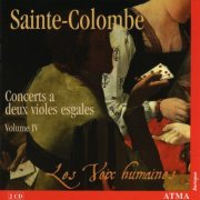 Les Voix Humaines - Sainte-Colombe: Concerts a deux violes esgales, Volume 4 (2007) CD-Rip