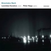 Leonidas Kavakos, Peter Nagy - Stravinsky / Bach (2005)