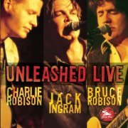 Charlie Robison & Jack Ingram, Bruce Robison - Unleashed Live (2000)