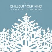 VA - Chillout Your Mind, Vol. 10: Ultimate Chillout Collection (2024)