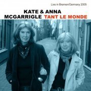 Kate & Anna Mcgarrigle - Tant Le Monde (Live in Bremen Germany 2005) (2022)