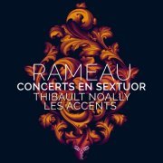 Thibault Noally & Les Accents - Rameau: Concerts en sextuor (2022) [Hi-Res]
