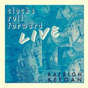 Raleigh Keegan - Clocks Roll Forward Live (2021)