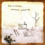 Rob Wilkerson - Imaginary lanscape (2002)