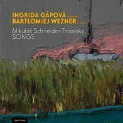Ingrida Gapova - Mikuláš Schneider-Trnavský - Songs Ingrida Gápová-soprano, Bartłomiej Wezner-piano (2022)