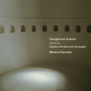 Musica Secreta - Dangerous Graces: Music by Cipriano de Rore and his pupils (2002)
