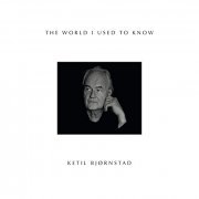 Ketil Bjornstad - The World I Used To Know (2019)