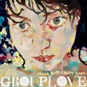 Grouplove - Never Trust A Happy Song (Japan Edition) (2012)