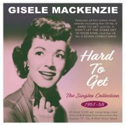 Gisele Mackenzie - Hard To Get: The Singles Collection 1951-58 (2022)