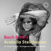 Arabella Steinbacher, Christoph Koncz, Stuttgart Chamber Orchestra - J.S. Bach & Pärt: Works for Violin & Chamber Orchestra (2023)
