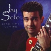 Jay Soto - Long Time Coming (2005)
