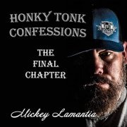 Mickey Lamantia - Honky Tonk Confessions: The Final Chapter (2021)