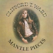 Clifford T. Ward - Mantlepieces (Bonus Track) (Reissue) (1973)
