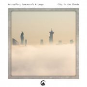 Astropilot, Spacecraft & Lauge - City In The Clouds (2022)