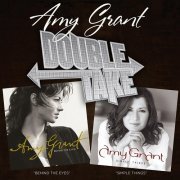 Amy Grant - Double Take: Simple Things & Behind The Eyes (2007)