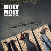 Holy Moly Jazzband Deluxe - Hold On For A Minute (2019)