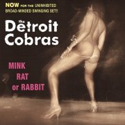 The Detroit Cobras - Mink, Rat or Rabbit (1998)