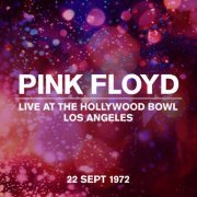 Pink Floyd - Live at the Hollywood Bowl, Los Angeles, 22 Sept 1972 (2022) [Hi-Res]