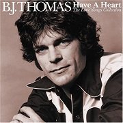 B. J. Thomas - Have A Heart: The Love Songs Collection (2005)