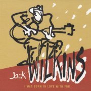Jack Wilkins - I Was Born In Love With You (2015)