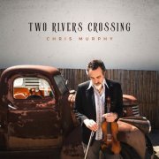 Chris Murphy - Two Rivers Crossing EP (2022) Hi-Res
