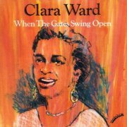 Clara Ward - When the Gates Swing Open (1992)