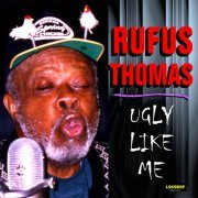 Rufus Thomas - Ugly Like Me (2008)