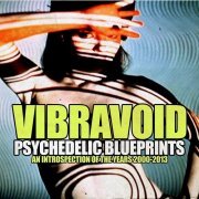 Vibravoid - Psychedelic Blueprints (An Introspection of the Years 2000-2013) (2016)