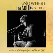 Leo Kottke - Nowhere Is There (Live - Champaign, Illinois '75) (2022)