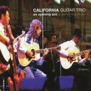 California Guitar Trio - An Opening Act: On Tour With King Crimson (1999)